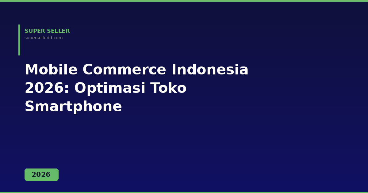 Mobile commerce Indonesia 2026 optimasi toko online smartphone