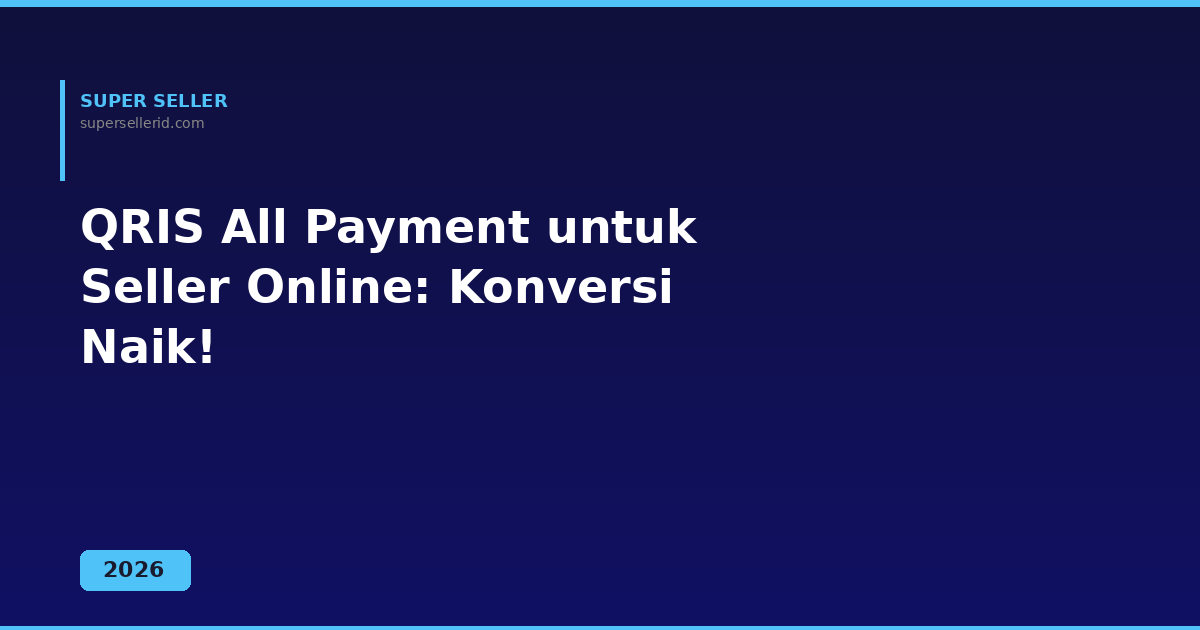 QRIS All Payment untuk seller online 2026 tingkatkan konversi penjualan