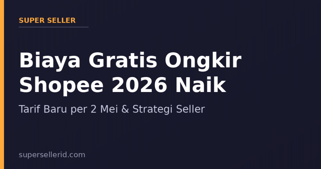 Biaya gratis ongkir Shopee 2026 naik per 2 Mei untuk seller