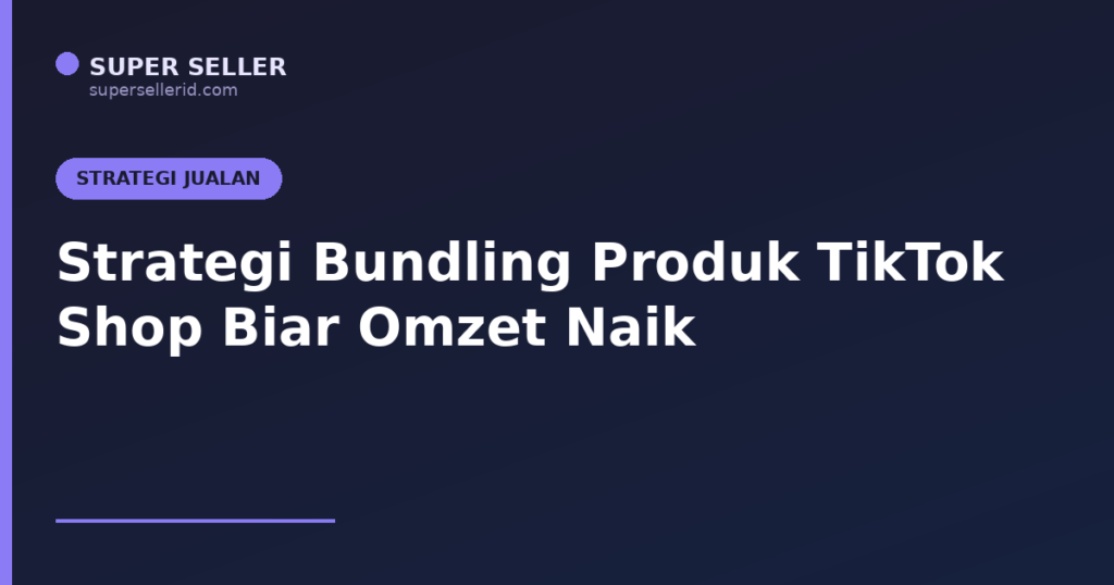 Strategi bundling produk TikTok Shop naikkan omzet 2026