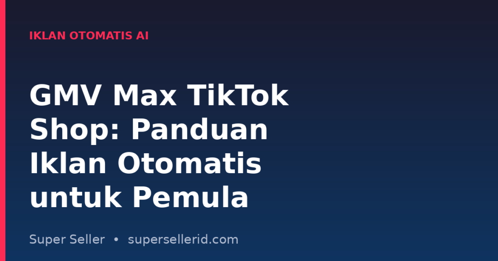 GMV Max TikTok Shop iklan otomatis AI