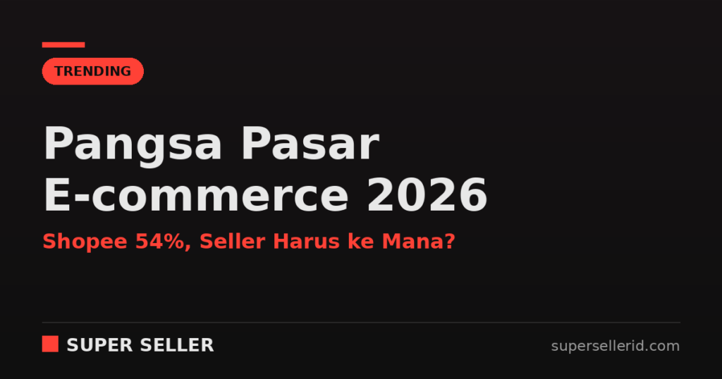 Pangsa pasar e-commerce 2026 Indonesia: Shopee 54%, TikTok Shop dan Tokopedia 38%