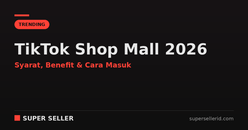 TikTok Shop Mall 2026 syarat benefit dan cara masuk untuk seller brand