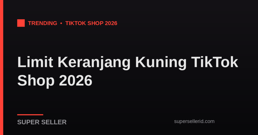 Limit keranjang kuning TikTok Shop 2026