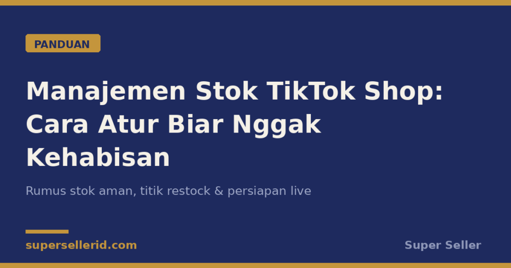 Manajemen stok TikTok Shop - cara atur stok biar tidak kehabisan