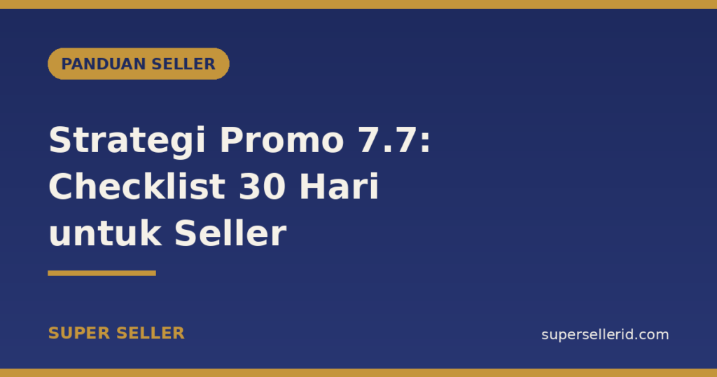 Strategi promo 7.7 — checklist persiapan 30 hari untuk seller