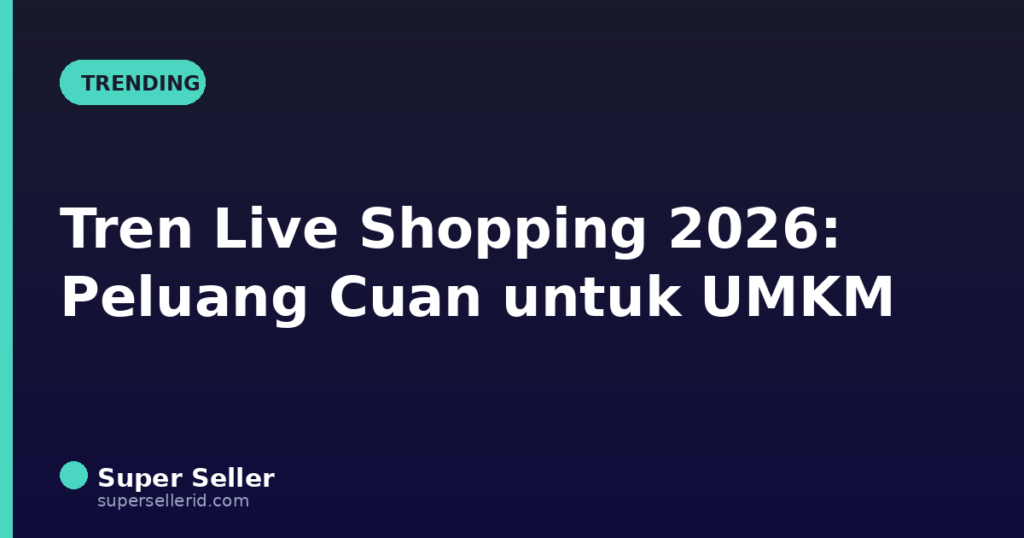 Tren live shopping 2026 peluang cuan UMKM Indonesia