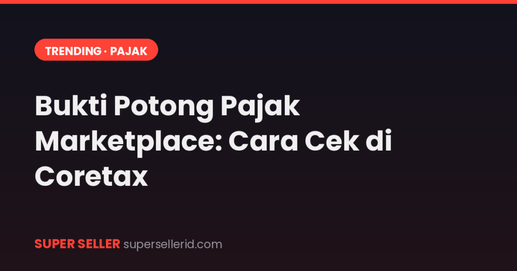 Featured image artikel bukti potong pajak marketplace cara cek di Coretax