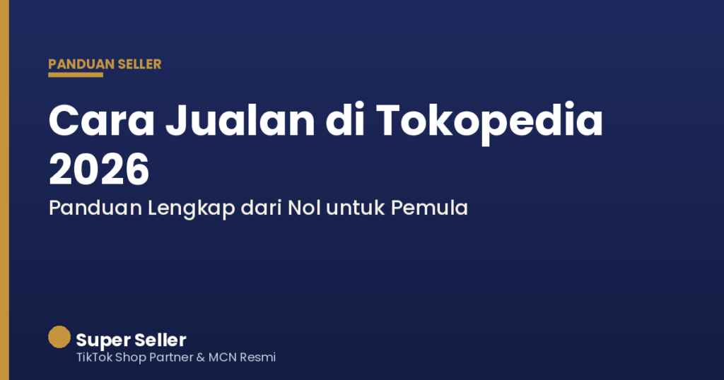 Cara jualan di Tokopedia 2026 panduan lengkap untuk pemula