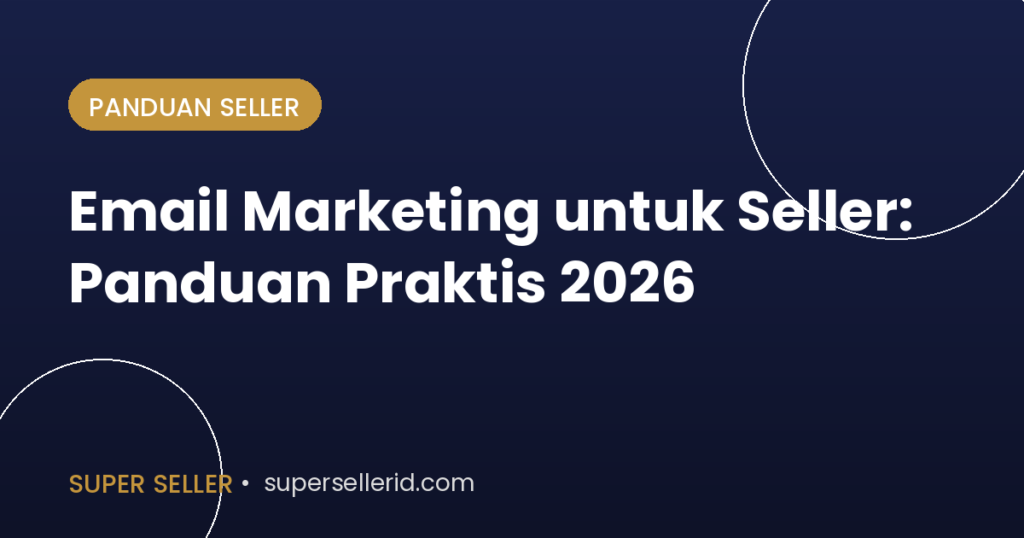 Email marketing untuk seller panduan praktis 2026