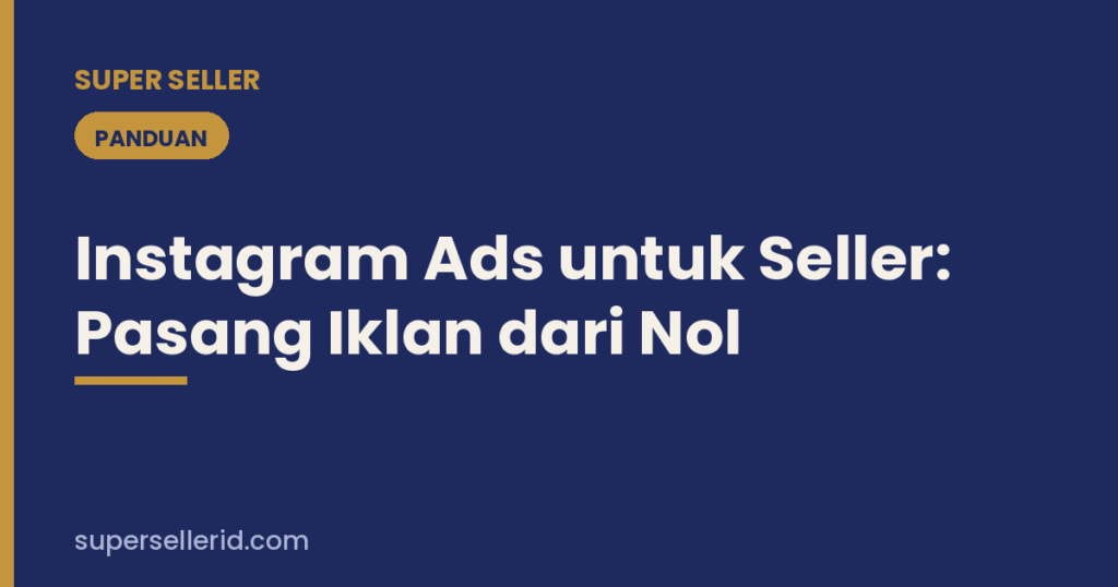 Instagram Ads untuk seller panduan pasang iklan dari nol