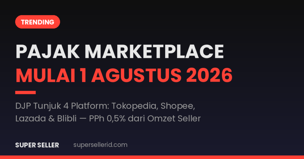 Pemungutan pajak marketplace mulai 1 Agustus 2026 — DJP tunjuk Tokopedia, Shopee, Lazada, Blibli