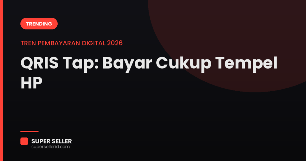 QRIS Tap 2026 untuk seller, pembayaran contactless berbasis NFC — Super Seller.