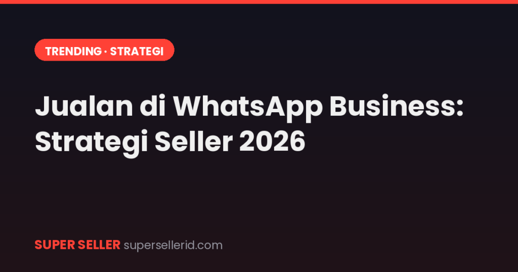 Featured image artikel jualan di WhatsApp Business strategi seller 2026