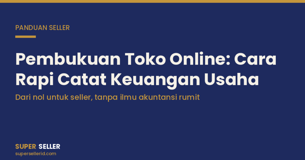 Pembukuan toko online cara rapi catat keuangan usaha - Super Seller