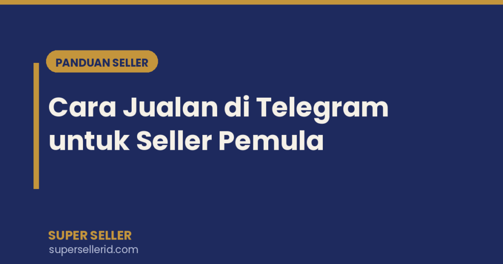 Cara jualan di Telegram untuk seller pemula 2026 - Super Seller