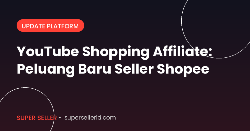 YouTube Shopping Affiliate peluang baru seller Shopee