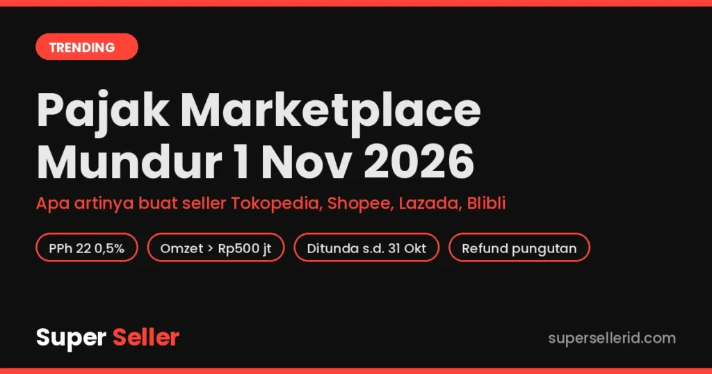 Pajak marketplace ditunda ke 1 November 2026 – apa artinya buat seller Tokopedia, Shopee, Lazada, Blibli