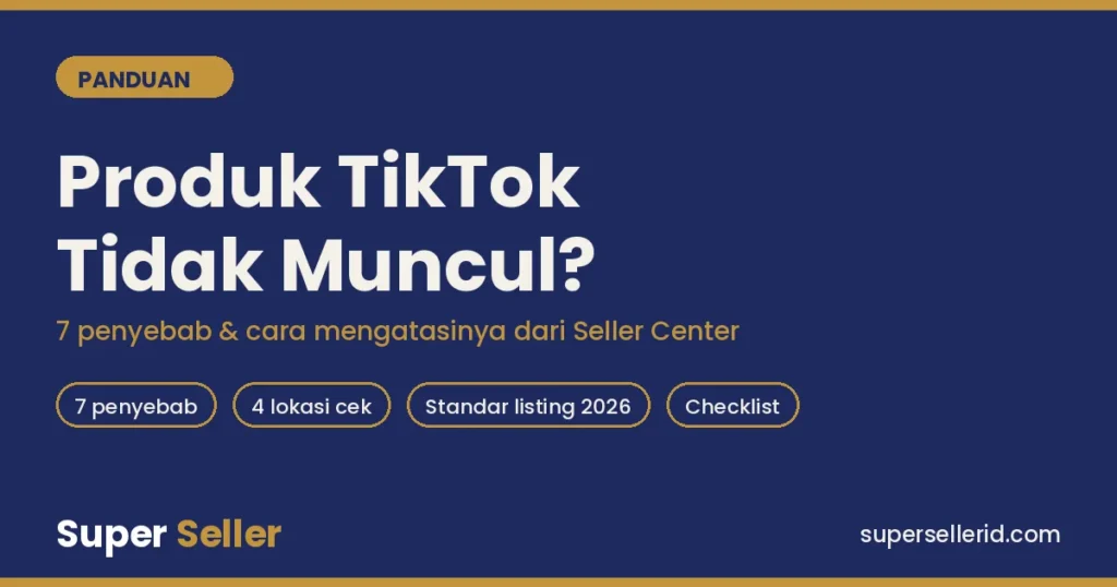 Produk TikTok Shop tidak muncul: 7 penyebab dan cara mengatasinya untuk seller