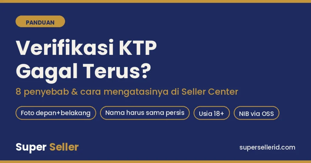 Verifikasi KTP TikTok Shop gagal terus: 8 penyebab dan cara mengatasinya di Seller Center